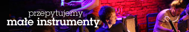 Małe Instrumenty wywiad z Maćkiem Bączykiem i Pawłem Romańczukiem