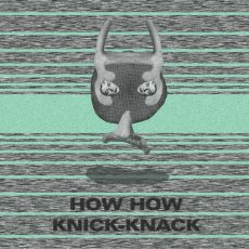 How How Knick-Knack