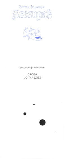 Zalewska+Kalinowski / Bartek Kujawski Droga do Tarszisz / Szczupak