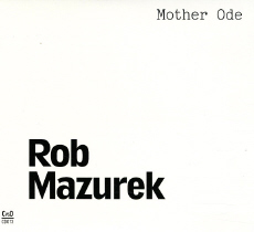 Rob Mazurek Mother Ode