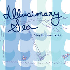 Mary Halvorson Septet Illusionary Sea