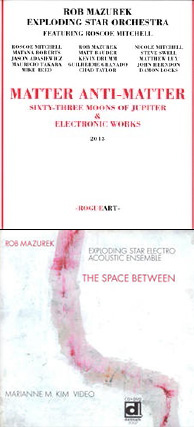 Rob Mazurek Exploding Star Orchestra / Rob Mazurek Exploding Star Electro Acoustic Ensemble Matter Anti-Matter / The Space Between