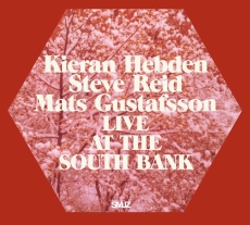 KIERAN HEBDEN / STEVE REID / MATS GUSTAFSSON LIVE AT SOUTH BANK