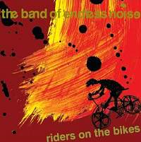 THE BAND OF ENDLESS NOISE Riders on the Bikes